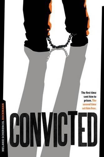 Cover image for Convicted: The First Time Sent Him to Prison. the Second Time Set Him Free