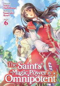 Cover image for The Saint's Magic Power is Omnipotent (Light Novel) Vol. 6