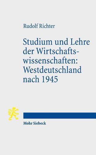 Cover image for Studium und Lehre der Wirtschaftswissenschaften: Westdeutschland nach 1945: Erlebnisse und Gedanken eines ehemaligen Ordinarius fur Volkswirtschaft