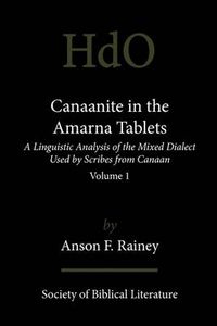 Cover image for Canaanite in the Amarna Tablets: A Linguistic Analysis of the Mixed Dialect Used by Scribes from Canaan, Volume 1