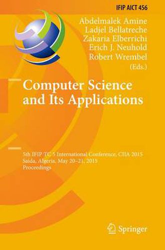 Cover image for Computer Science and Its Applications: 5th IFIP TC 5 International Conference, CIIA 2015, Saida, Algeria, May 20-21, 2015, Proceedings
