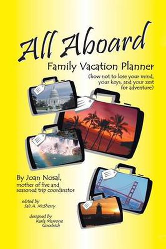 Cover image for All Aboard Family Vacation Planner: How Not to Lose Your Mind, Your Keys, and Your Zest for Adventure