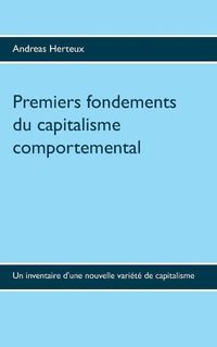 Cover image for Premiers fondements du capitalisme comportemental: Un inventaire d'une nouvelle variete de capitalisme