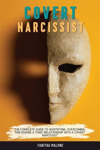 Cover image for Covert Narcissist: The Complete Guide to Identifying, Overcoming, and Ending a Toxic Relationship with a Covert Narcissist