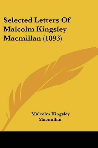 Cover image for Selected Letters of Malcolm Kingsley MacMillan (1893)