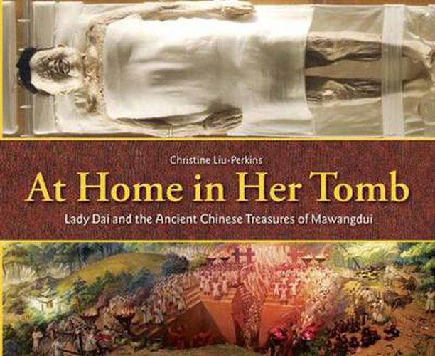 Cover image for At Home in Her Tomb: Lady Dai and the Ancient Chinese Treasures of Mawangdui