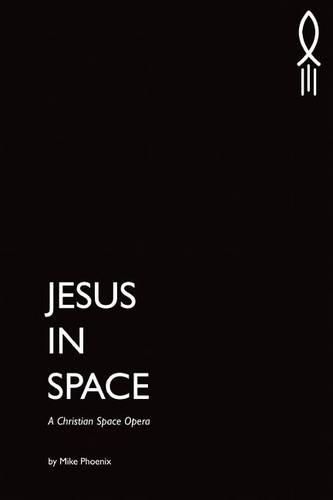 Cover image for Jesus in Space: A Christian Space Opera