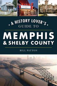 Cover image for A History Lover's Guide to Memphis & Shelby County