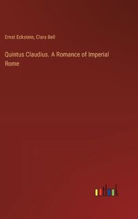 Cover image for Quintus Claudius. A Romance of Imperial Rome