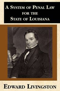 Cover image for A System of Penal Law for the State of Louisiana