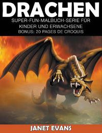 Cover image for Drachen: Super-Fun-Malbuch-Serie fur Kinder und Erwachsene (Bonus: 20 Skizze Seiten)