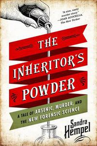 Cover image for The Inheritor's Powder: A Tale of Arsenic, Murder, and the New Forensic Science