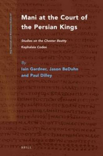 Mani at the Court of the Persian Kings: Studies on the Chester Beatty Kephalaia Codex