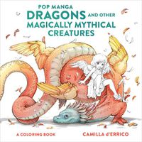 Cover image for Pop Manga Dragons and Other Magically Mythical Creatures: A Coloring Book