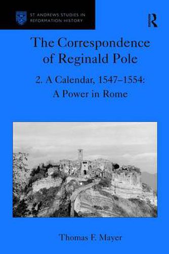 Cover image for The Correspondence of Reginald Pole: Volume 2 A Calendar, 1547-1554: A Power in Rome