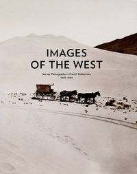 Cover image for Images of the West: Survey Photography in French Collections, 1860-1880