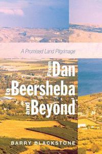 Cover image for From Dan to Beersheba and Beyond: A Promised Land Pilgrimage