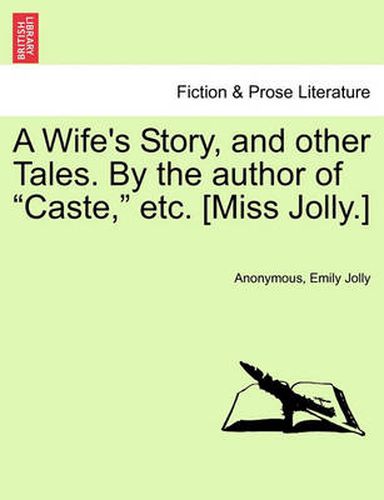 Cover image for A Wife's Story, and Other Tales. by the Author of  Caste,  Etc. [Miss Jolly.]