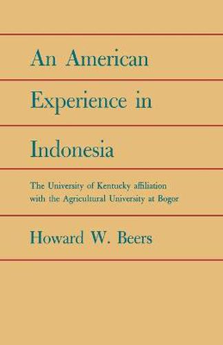 Cover image for An American Experience in Indonesia: The University of Kentucky Affiliation with the Agricultural University at Bogor