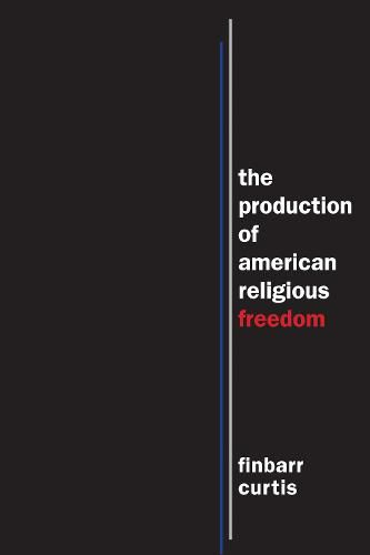 Cover image for The Production of American Religious Freedom