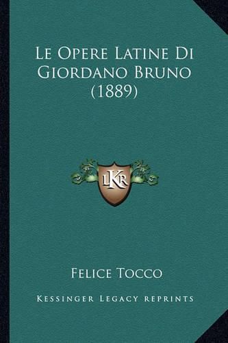 Cover image for Le Opere Latine Di Giordano Bruno (1889)