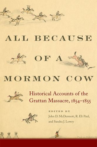 Cover image for All Because of a Mormon Cow: Historical Accounts of the Grattan Massacre, 1854-1855