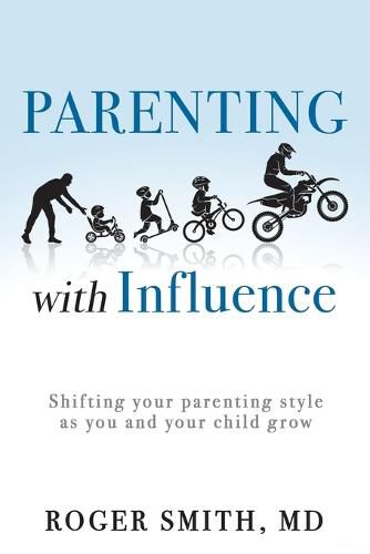 Cover image for Parenting with Influence: Shifting Your Parenting Style as You and Your Child Grow