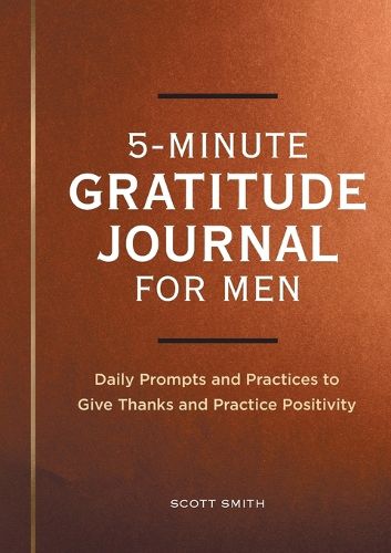 Cover image for 5-Minute Gratitude Journal for Men: Daily Prompts and Practices to Give Thanks and Practice Positivity