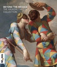 Cover image for The Haukohl Family Collection: Beyond the Medici