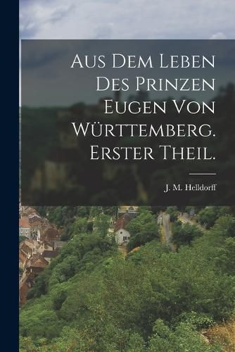 Cover image for Aus dem Leben des Prinzen Eugen von Wuerttemberg. Erster Theil.