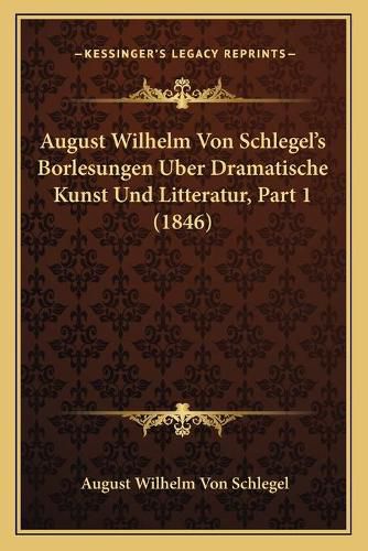 Cover image for August Wilhelm Von Schlegel's Borlesungen Uber Dramatische Kunst Und Litteratur, Part 1 (1846)