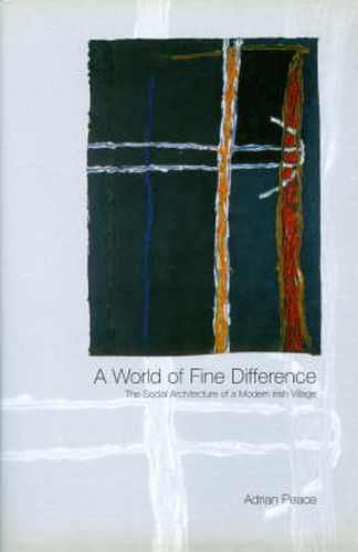 Cover image for World of Fine Difference: The Social Architecture of a Modern Irish Village