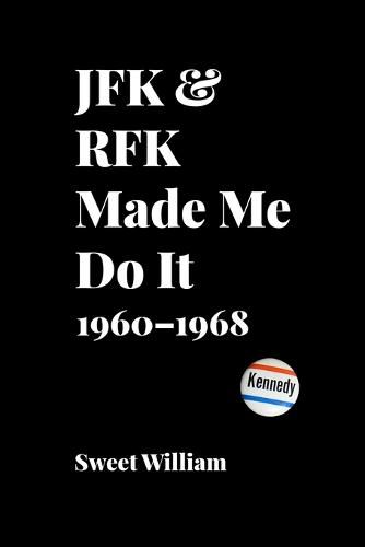 Cover image for JFK & RFK Made Me Do It: 1960-1968