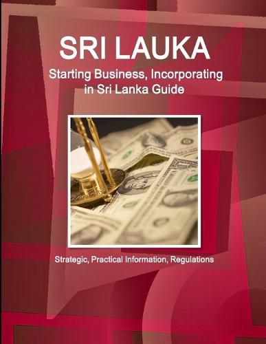 Cover image for Sri Lanka: Starting Business, Incorporating in Sri Lanka Guide - Strategic, Practical Information, Regulations