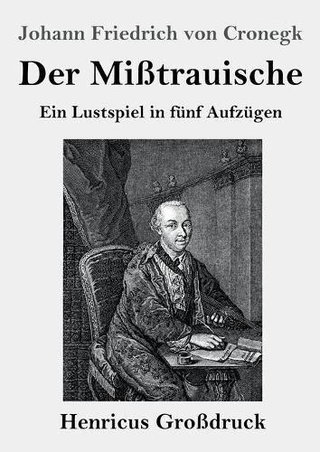 Cover image for Der Misstrauische (Grossdruck): Ein Lustspiel in funf Aufzugen