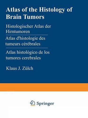 Cover image for Atlas of the Histology of Brain Tumors / Histologischer Atlas der Hirntumoren / Atlas d'histologie des tumeurs cerebrales / Atlas histologico de los tumores cerebrales /                                              