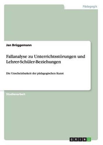 Cover image for Fallanalyse zu Unterrichtsstoerungen und Lehrer-Schuler-Beziehungen: Die Unscheinbarkeit der padagogischen Kunst