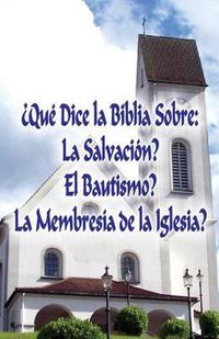 Cover image for ?Que Dice la Biblia Sobre: La Salvacion?, El Bautismo?, La Membresia de la Iglesia?