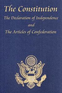 Cover image for The Constitution of the United States of America, with the Bill of Rights and All of the Amendments; The Declaration of Independence; And the Articles