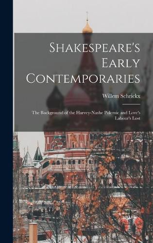 Cover image for Shakespeare's Early Contemporaries; the Background of the Harvey-Nashe Polemic and Love's Labour's Lost