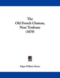 Cover image for The Old French Chateau, Near Toulouse (1879)