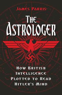 Cover image for The Astrologer: How British Intelligence Plotted to Read Hitler's Mind