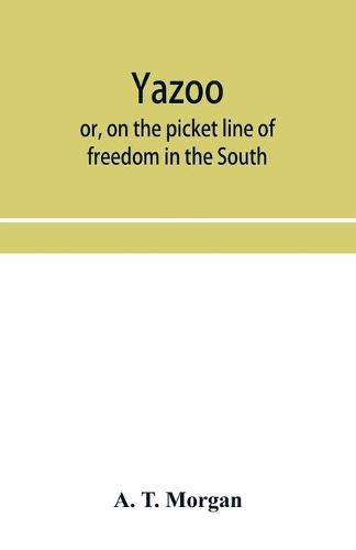 Cover image for Yazoo: or, On the picket line of freedom in the South. A personal narrative