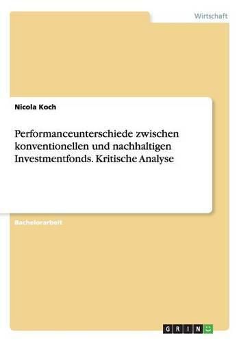 Cover image for Performanceunterschiede zwischen konventionellen und nachhaltigen Investmentfonds. Kritische Analyse