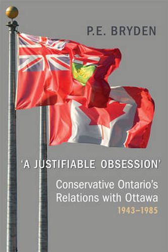 Cover image for 'A Justifiable Obsession': Conservative Ontario's Relations with Ottawa, 1943-1985