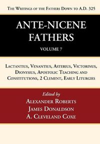 Cover image for Ante-Nicene Fathers: Translations of the Writings of the Fathers Down to A.D. 325, Volume 7