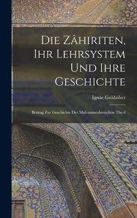 Cover image for Die Zahiriten, ihr Lehrsystem und Ihre Geschichte