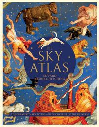 Cover image for Sky Atlas: the Greatest Maps, Myths, and Discoveries of the Universe