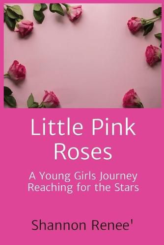 Cover image for Little Pink Roses: A Young Girls Journey Reaching for the Stars