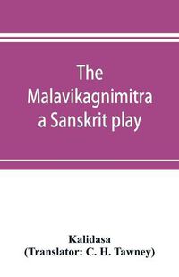 Cover image for The Malavikagnimitra: a Sanskrit play